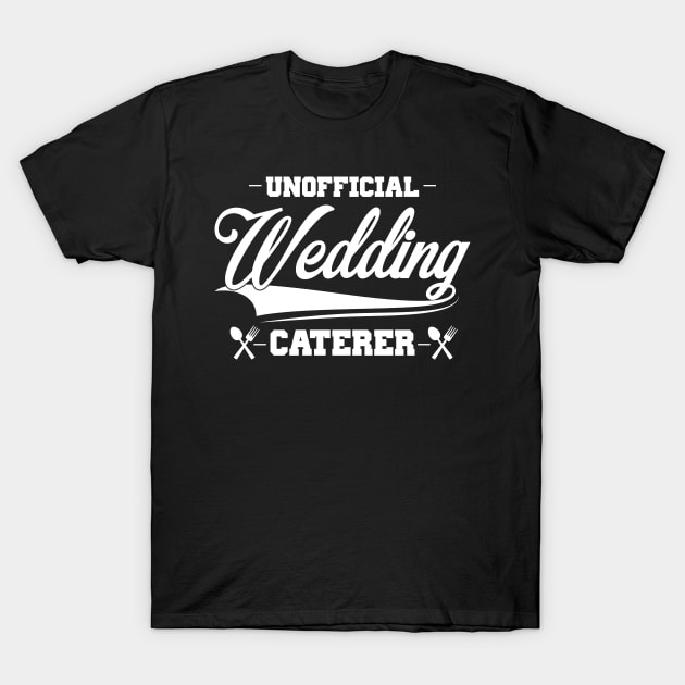 Unofficial wedding caterer | DW T-Shirt by DynamiteWear